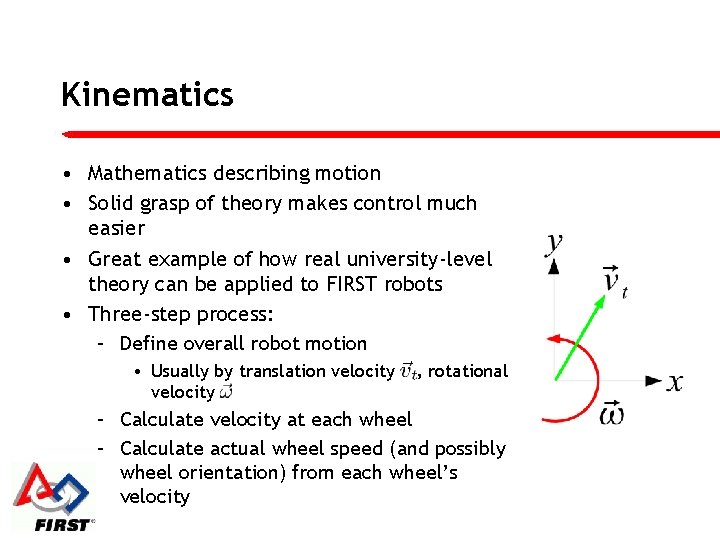 Kinematics • Mathematics describing motion • Solid grasp of theory makes control much easier