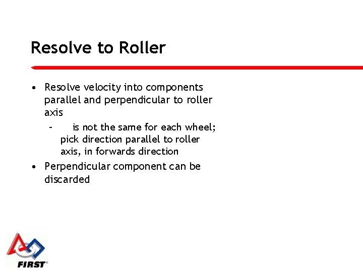 Resolve to Roller • Resolve velocity into components parallel and perpendicular to roller axis
