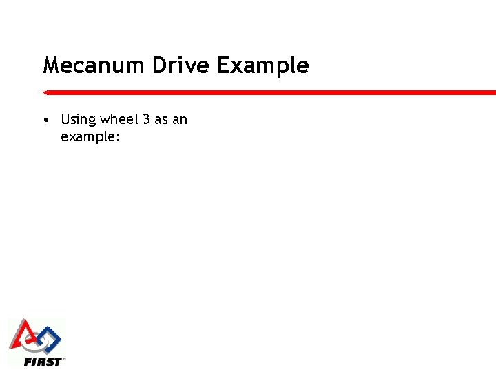 Mecanum Drive Example • Using wheel 3 as an example: 
