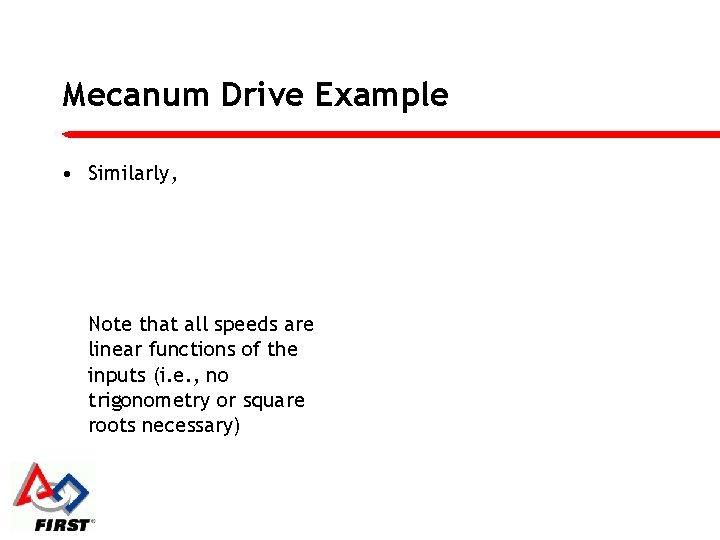 Mecanum Drive Example • Similarly, Note that all speeds are linear functions of the