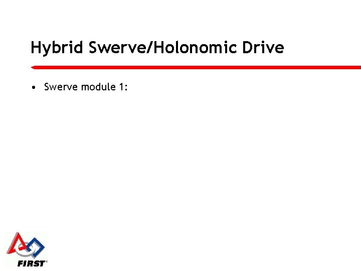 Hybrid Swerve/Holonomic Drive • Swerve module 1: 