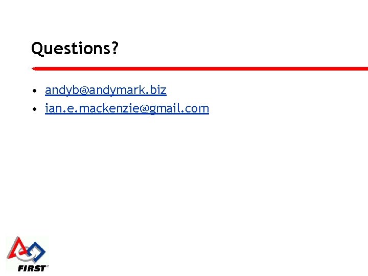 Questions? • andyb@andymark. biz • ian. e. mackenzie@gmail. com 