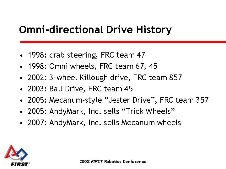 Omni-directional Drive History • • 1998: 2002: 2003: 2005: 2007: crab steering, FRC team