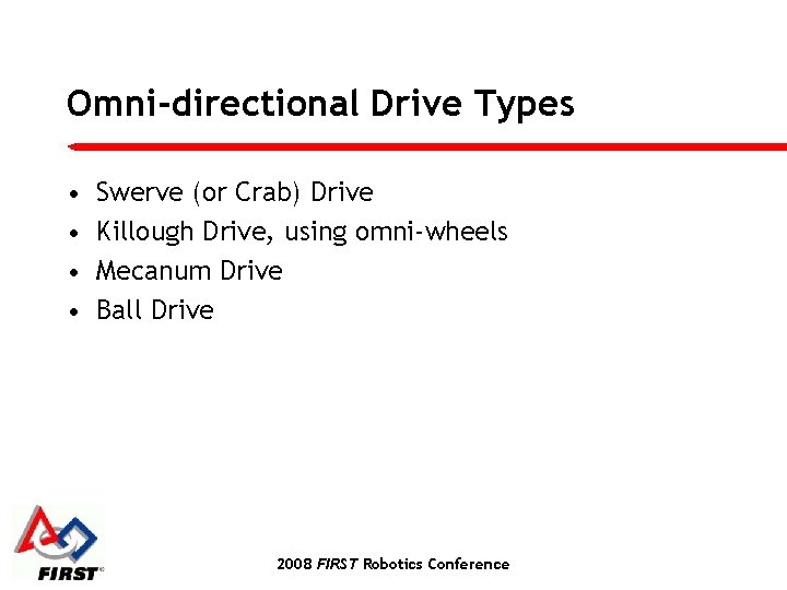 Omni-directional Drive Types • • Swerve (or Crab) Drive Killough Drive, using omni-wheels Mecanum