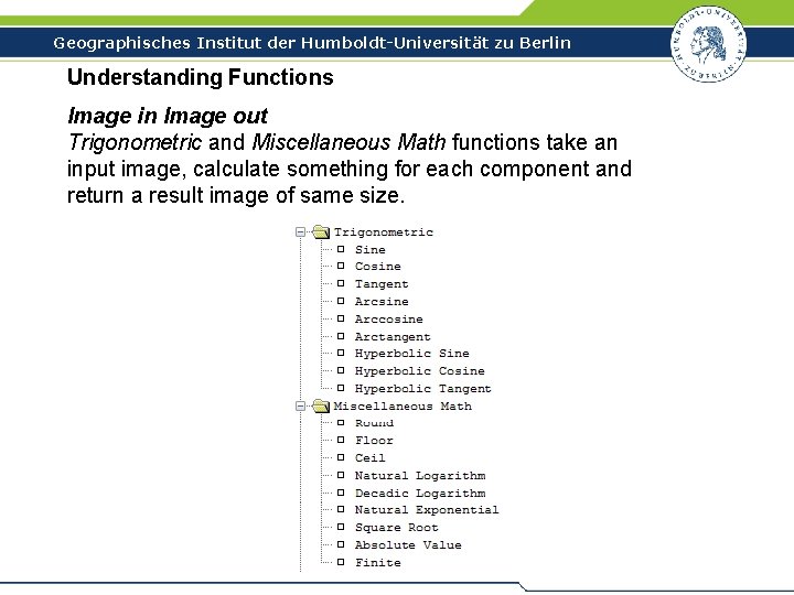 Geographisches Institut der Humboldt-Universität zu Berlin Understanding Functions Image in Image out Trigonometric and