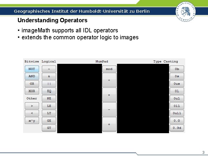Geographisches Institut der Humboldt-Universität zu Berlin Understanding Operators • image. Math supports all IDL