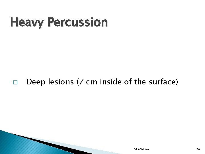 Heavy Percussion � Deep lesions (7 cm inside of the surface) M. A. Kubtan