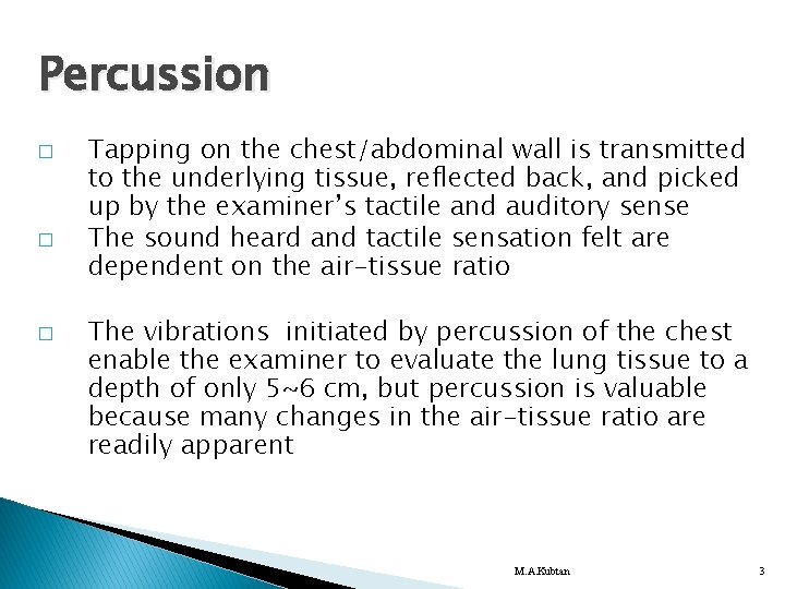 Percussion � � � Tapping on the chest/abdominal wall is transmitted to the underlying