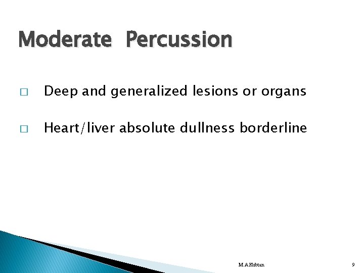 Moderate Percussion � Deep and generalized lesions or organs � Heart/liver absolute dullness borderline
