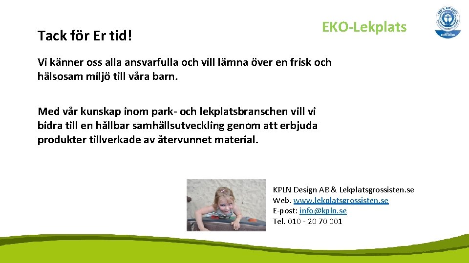 EKO-Lekplats Tack för Er tid! Vi känner oss alla ansvarfulla och vill lämna över