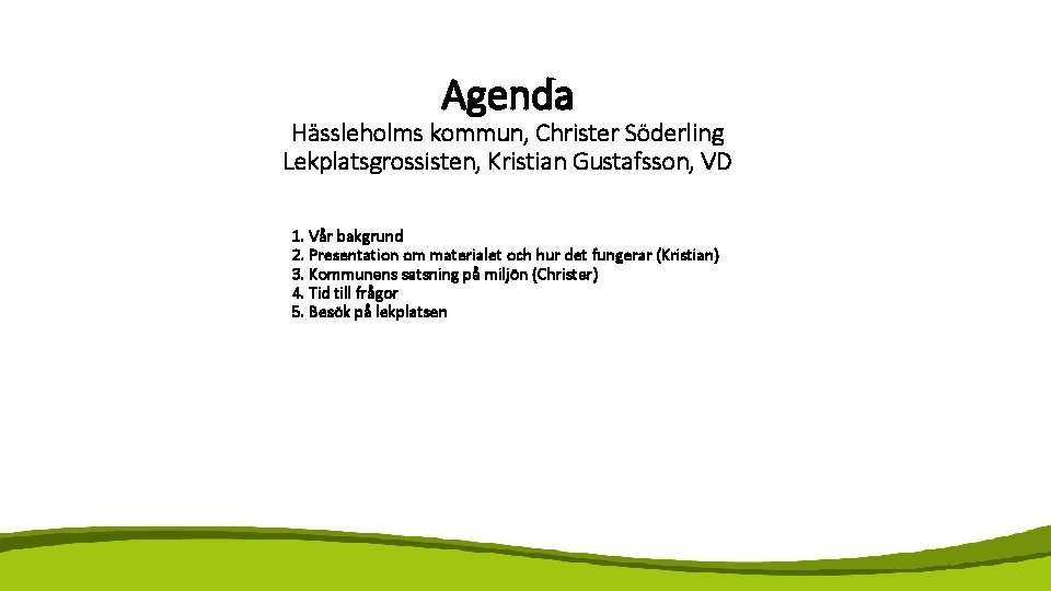 Agenda Hässleholms kommun, Christer Söderling Lekplatsgrossisten, Kristian Gustafsson, VD 1. Vår bakgrund 2. Presentation