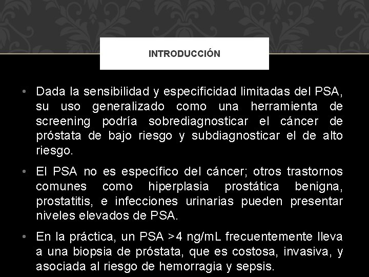 INTRODUCCIÓN • Dada la sensibilidad y especificidad limitadas del PSA, su uso generalizado como