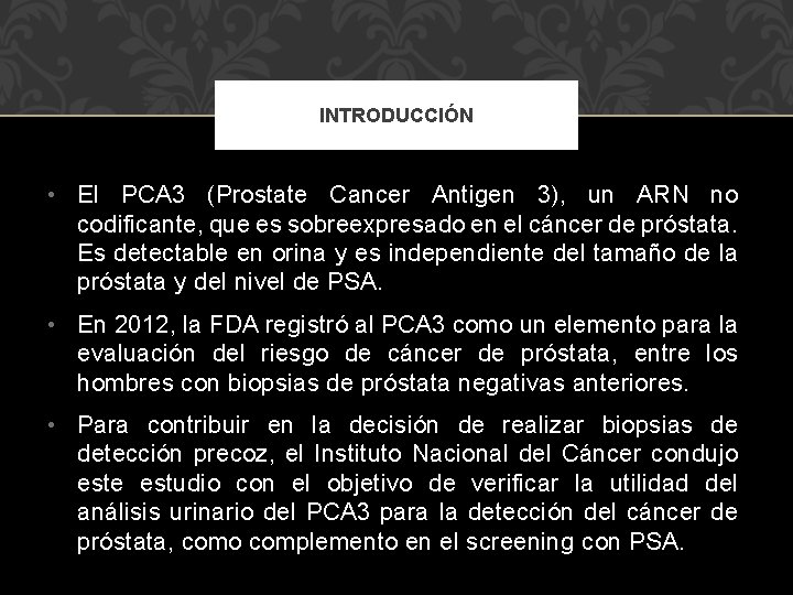 INTRODUCCIÓN • El PCA 3 (Prostate Cancer Antigen 3), un ARN no codificante, que