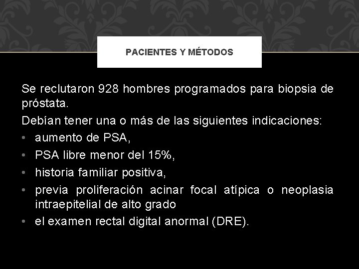 PACIENTES Y MÉTODOS Se reclutaron 928 hombres programados para biopsia de próstata. Debían tener