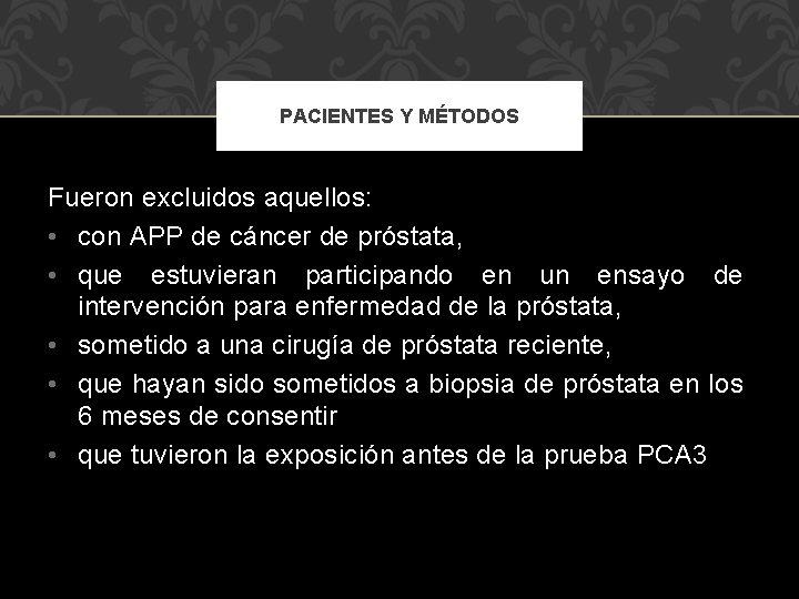 PACIENTES Y MÉTODOS Fueron excluidos aquellos: • con APP de cáncer de próstata, •