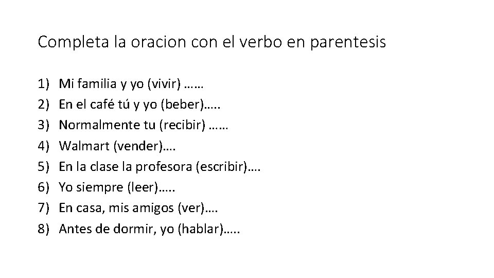 Completa la oracion con el verbo en parentesis 1) 2) 3) 4) 5) 6)