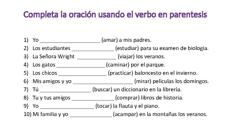 Completa la oración usando el verbo en parentesis 1) Yo __________ (amar) a mis