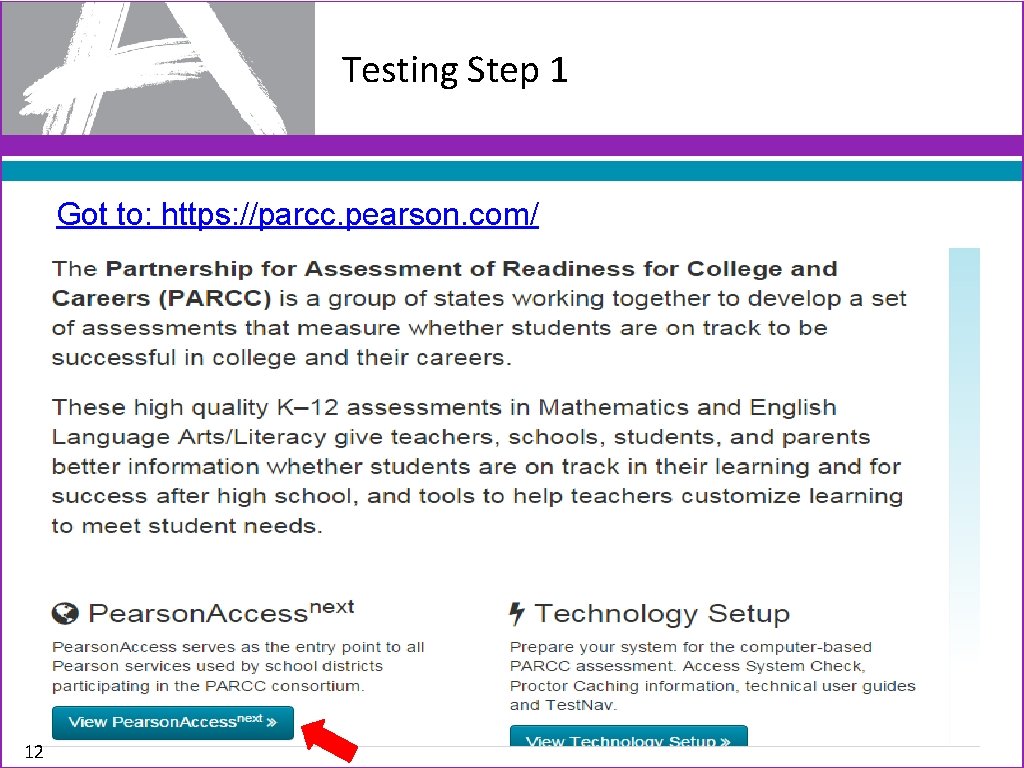 Testing Step 1 Got to: https: //parcc. pearson. com/ 12 