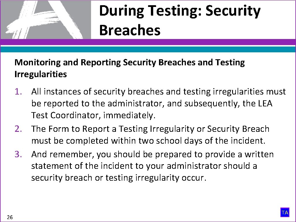 During Testing: Security Breaches Monitoring and Reporting Security Breaches and Testing Irregularities 1. All