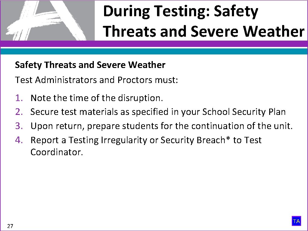 During Testing: Safety Threats and Severe Weather Test Administrators and Proctors must: 1. 2.