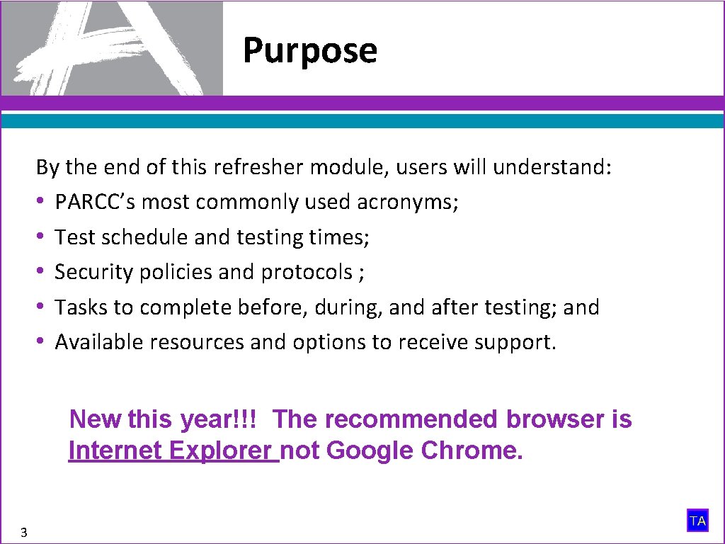 Purpose By the end of this refresher module, users will understand: • PARCC’s most