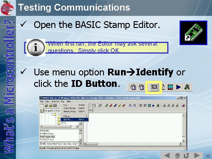 Testing Communications ü Open the BASIC Stamp Editor. When first ran, the Editor may