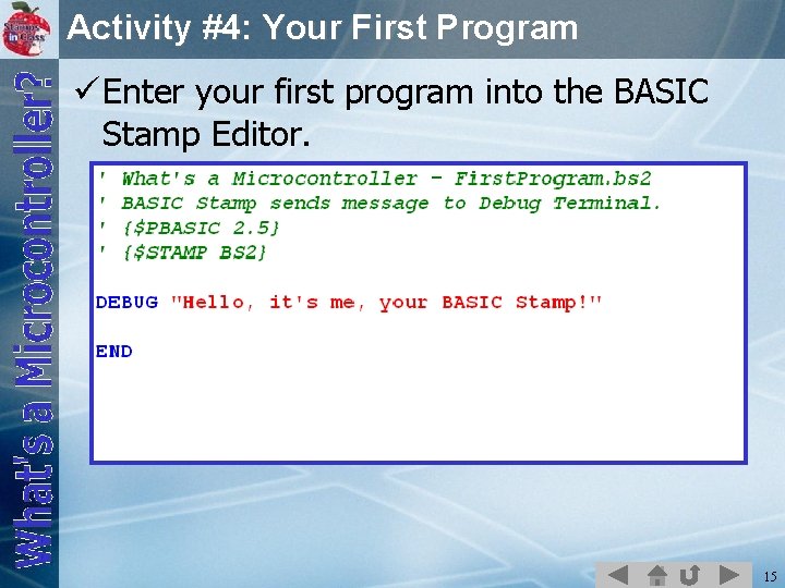 Activity #4: Your First Program ü Enter your first program into the BASIC Stamp