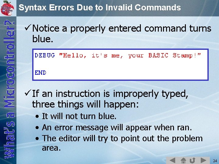Syntax Errors Due to Invalid Commands ü Notice a properly entered command turns blue.
