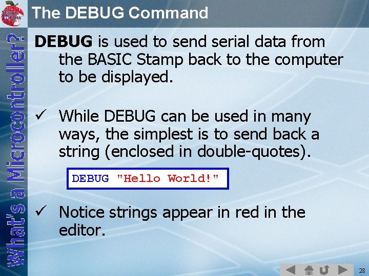 The DEBUG Command DEBUG is used to send serial data from the BASIC Stamp