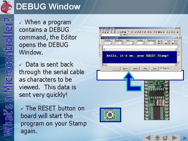 DEBUG Window When a program contains a DEBUG command, the Editor opens the DEBUG
