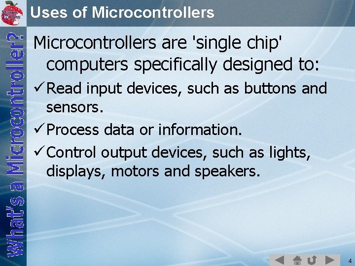 Uses of Microcontrollers are 'single chip' computers specifically designed to: ü Read input devices,