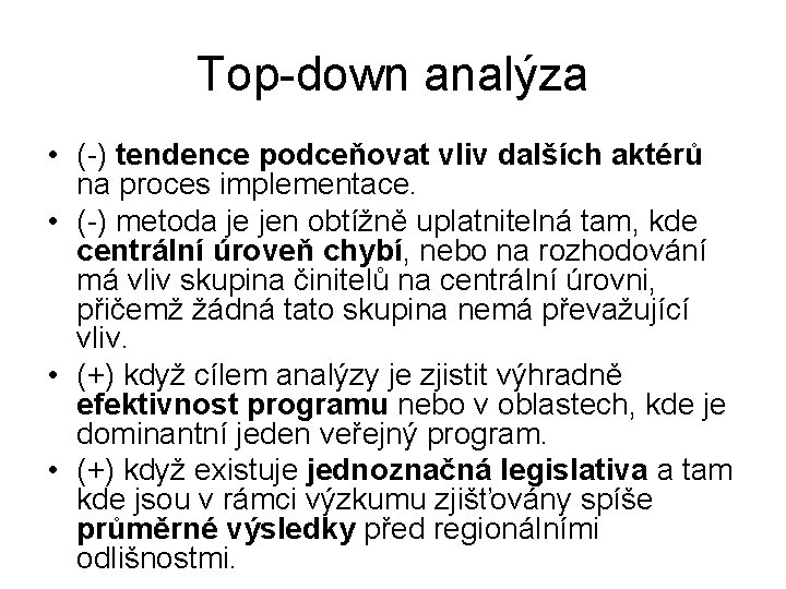 Top-down analýza • (-) tendence podceňovat vliv dalších aktérů na proces implementace. • (-)
