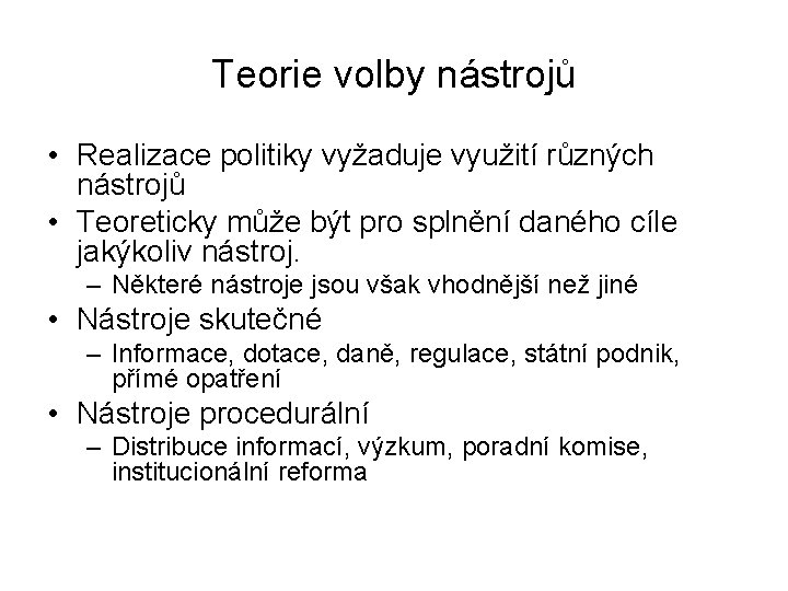 Teorie volby nástrojů • Realizace politiky vyžaduje využití různých nástrojů • Teoreticky může být