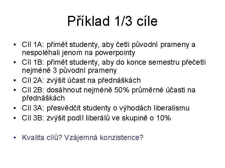 Příklad 1/3 cíle • Cíl 1 A: přimět studenty, aby četli původní prameny a