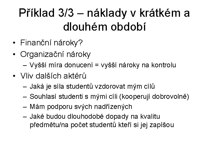 Příklad 3/3 – náklady v krátkém a dlouhém období • Finanční nároky? • Organizační