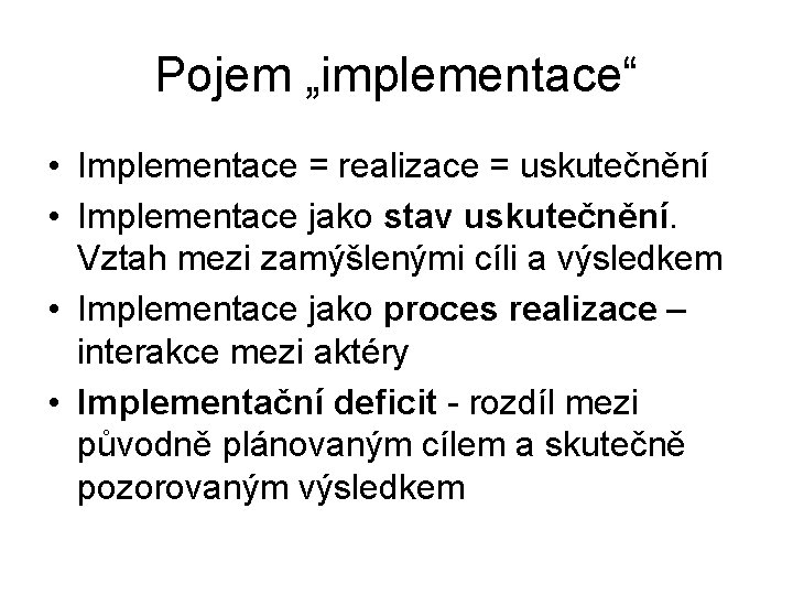 Pojem „implementace“ • Implementace = realizace = uskutečnění • Implementace jako stav uskutečnění. Vztah