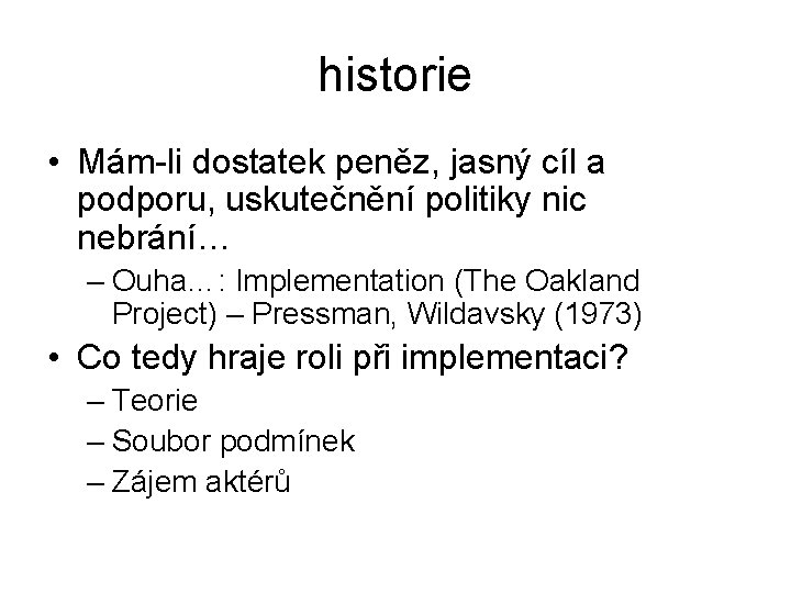 historie • Mám-li dostatek peněz, jasný cíl a podporu, uskutečnění politiky nic nebrání… –