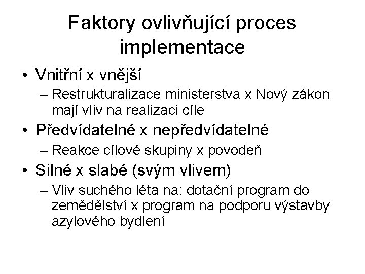 Faktory ovlivňující proces implementace • Vnitřní x vnější – Restrukturalizace ministerstva x Nový zákon