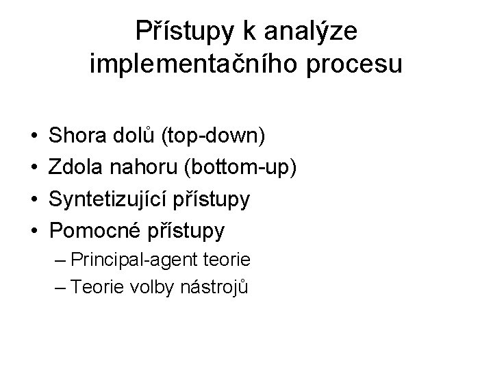 Přístupy k analýze implementačního procesu • • Shora dolů (top-down) Zdola nahoru (bottom-up) Syntetizující