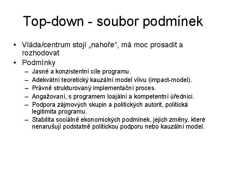 Top-down - soubor podmínek • Vláda/centrum stojí „nahoře“, má moc prosadit a rozhodovat •