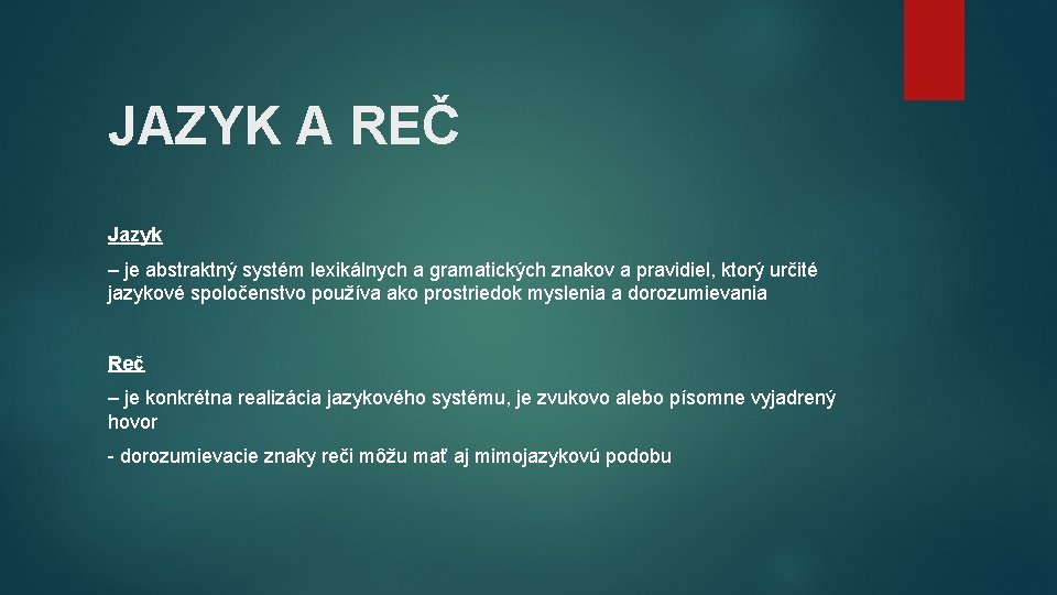 JAZYK A REČ Jazyk – je abstraktný systém lexikálnych a gramatických znakov a pravidiel,