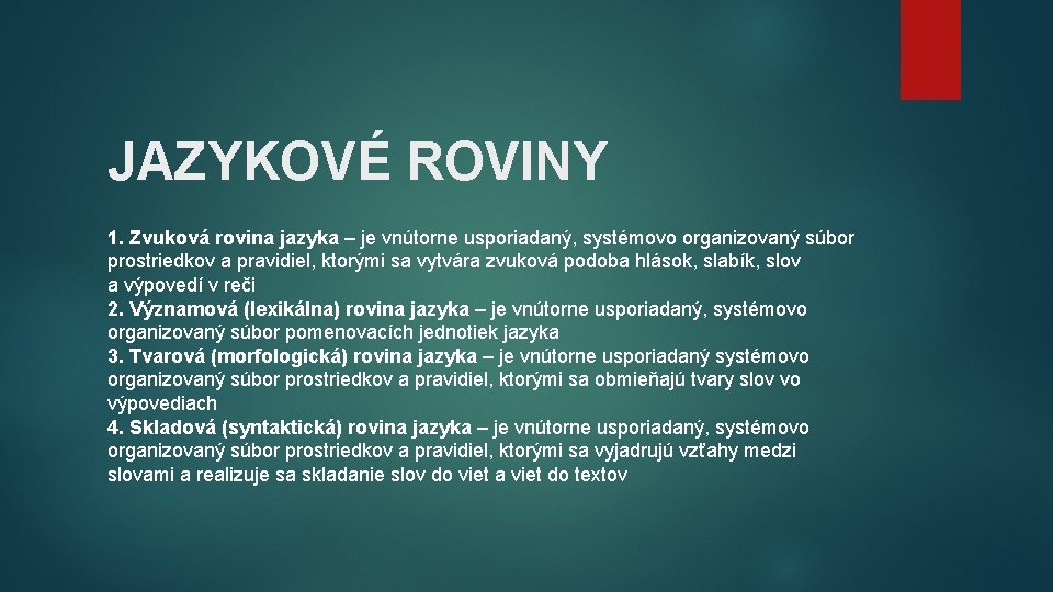 JAZYKOVÉ ROVINY 1. Zvuková rovina jazyka – je vnútorne usporiadaný, systémovo organizovaný súbor prostriedkov