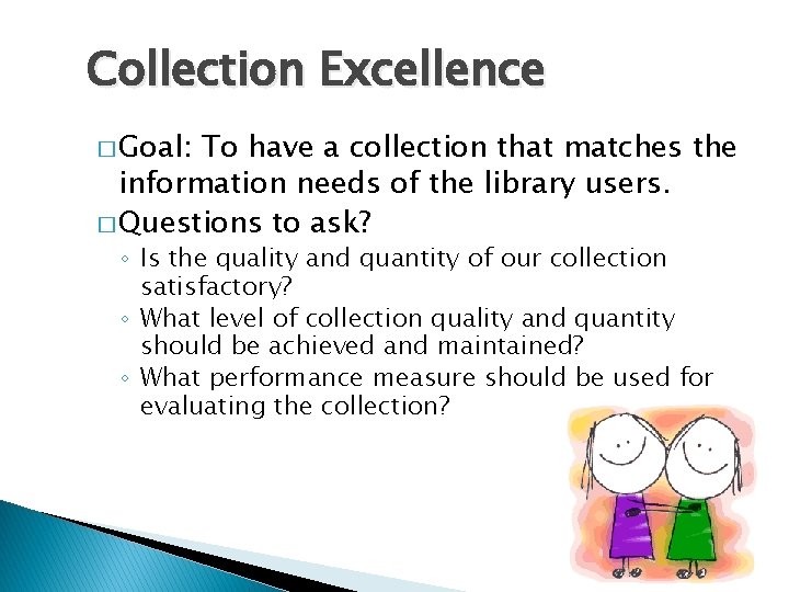 Collection Excellence � Goal: To have a collection that matches the information needs of