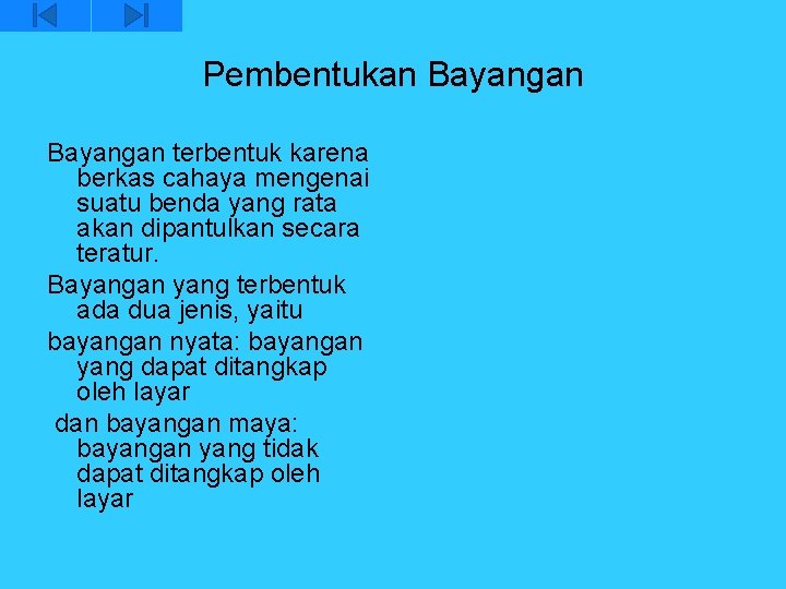 Pembentukan Bayangan terbentuk karena berkas cahaya mengenai suatu benda yang rata akan dipantulkan secara