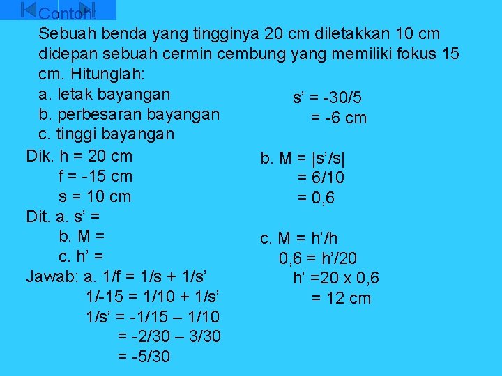 Contoh: Sebuah benda yang tingginya 20 cm diletakkan 10 cm didepan sebuah cermin cembung