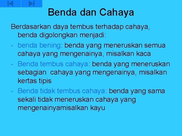 Benda dan Cahaya Berdasarkan daya tembus terhadap cahaya, benda digolongkan menjadi: - benda bening: