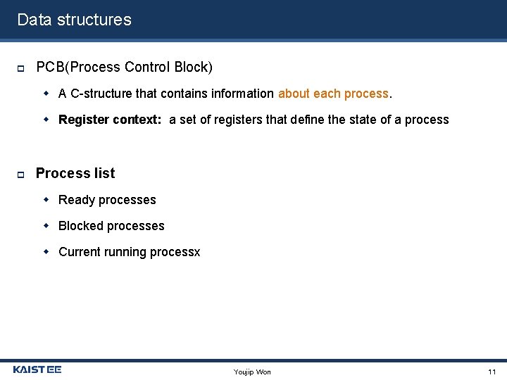 Data structures PCB(Process Control Block) A C-structure that contains information about each process. Register