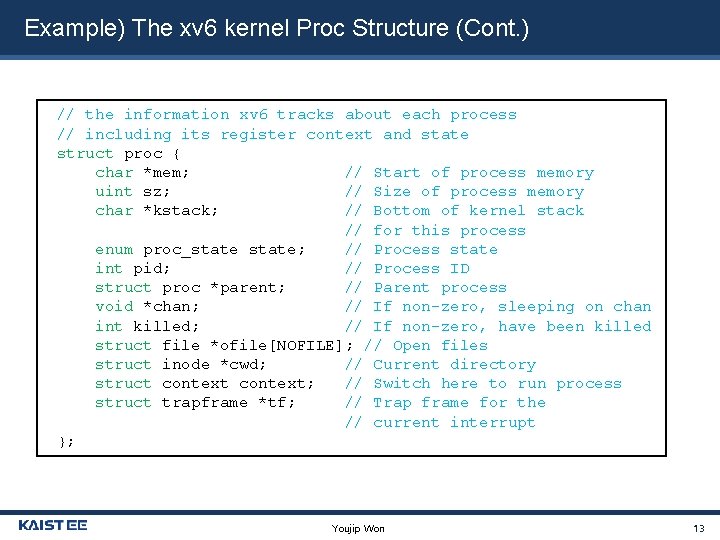 Example) The xv 6 kernel Proc Structure (Cont. ) // the information xv 6