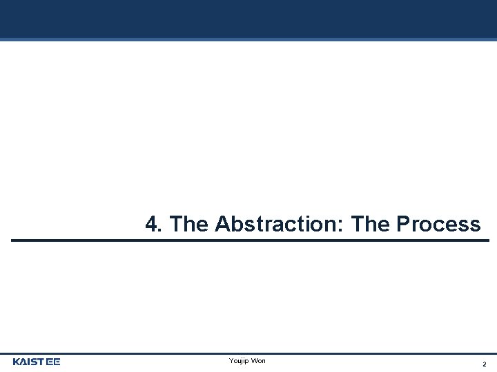 4. The Abstraction: The Process Youjip Won 2 