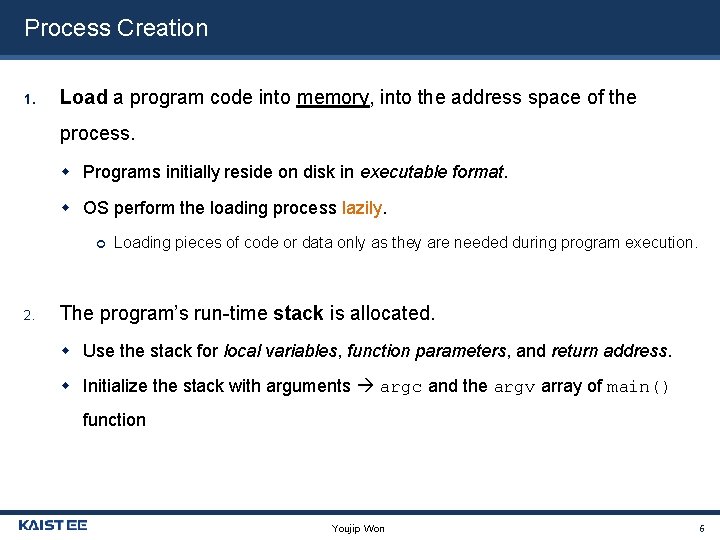 Process Creation 1. Load a program code into memory, into the address space of